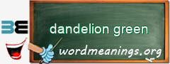 WordMeaning blackboard for dandelion green